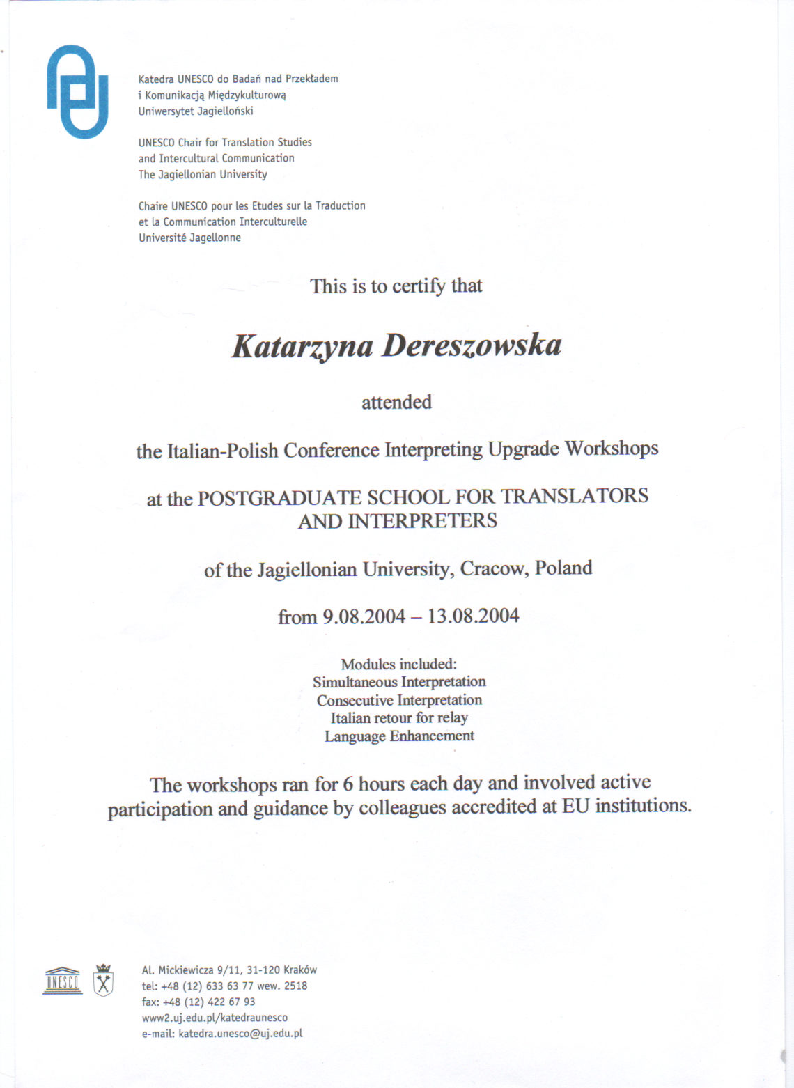 Certyfikat ukończenia warsztatów dla tłumaczy konferencyjnych w podyplomowej szkole dla tłumaczy Uniwersytetu Jagiellońskiego, katedra UNESCO, 2004